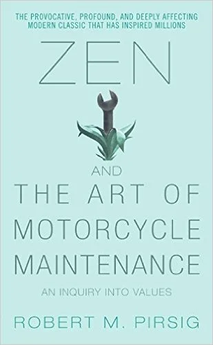Zen and the Art of Motorcycle Maintenance by Robert M. Pirsig