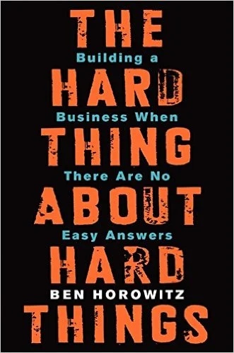 The Hard Thing About Hard Things by Ben Horowitz