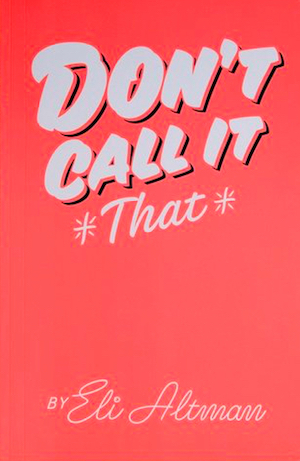 Don’t Call It That by Eli Altman