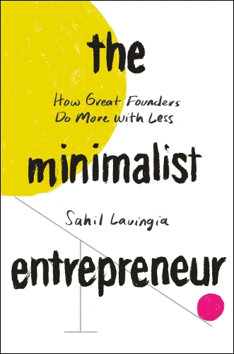 The Minimalist Entrepreneur by Sahil Lavingia