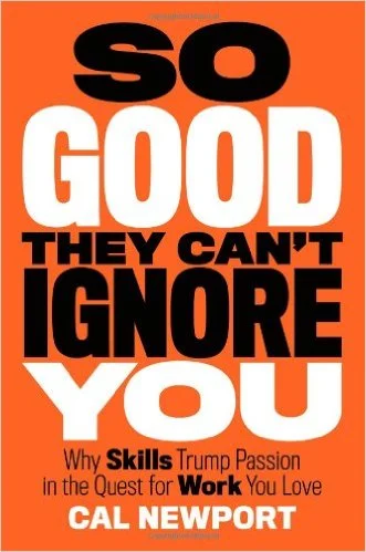 So Good They Can’t Ignore You by Cal Newport