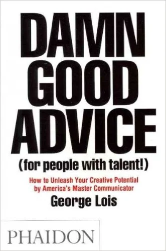 Damn Good Advice by George Lois