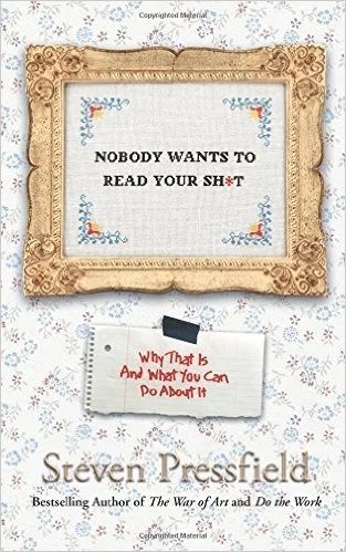 Nobody Wants to Read Your Shit by Steven Pressfield