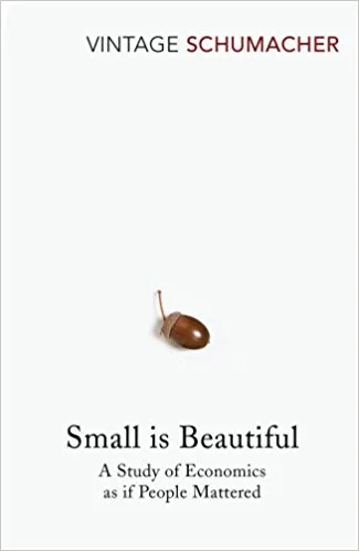 Small Is Beautiful by E.F. Schumacher