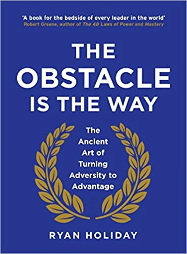 The Obstacle Is the Way by Ryan Holiday