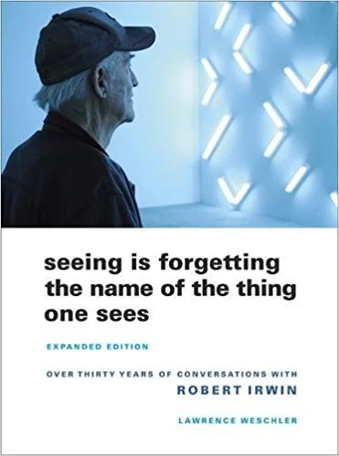Seeing Is Forgetting the Name of the Thing One Sees by Robert Irwin
