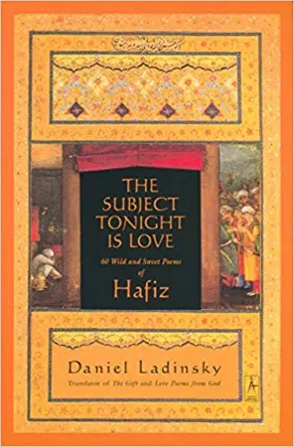 The Subject Tonight Is Love by Hafiz
